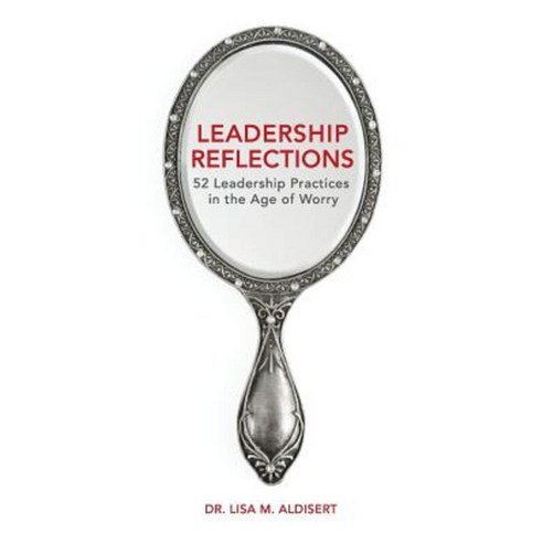 Leadership Reflections: 52 Leadership Practices in the Age of Worry ...
