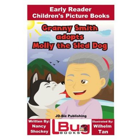 Granny Smith Adopts Molly the Sled Dog - Early Reader - Children''s Picture Books Paperback, Createspace Independent Publishing Platform