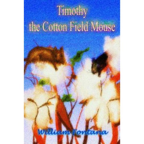 Timothy the Cotton Field Mouse Paperback, Createspace Independent Publishing Platform