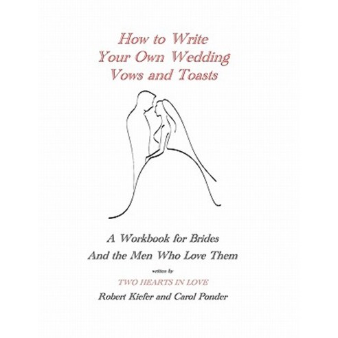 How to Write Your Own Wedding Vows and Toasts: A Workbook for Brides and the Men Who Love Them Paperback, Ideas Into Books Westview