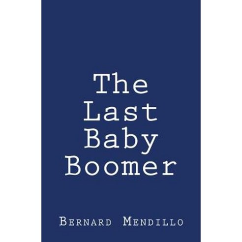 The Last Baby Boomer Paperback, Createspace Independent Publishing Platform