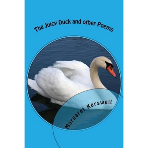 The Juicy Duck and Other Poems: Poetry from Life Experiences Paperback, Createspace Independent Publishing Platform