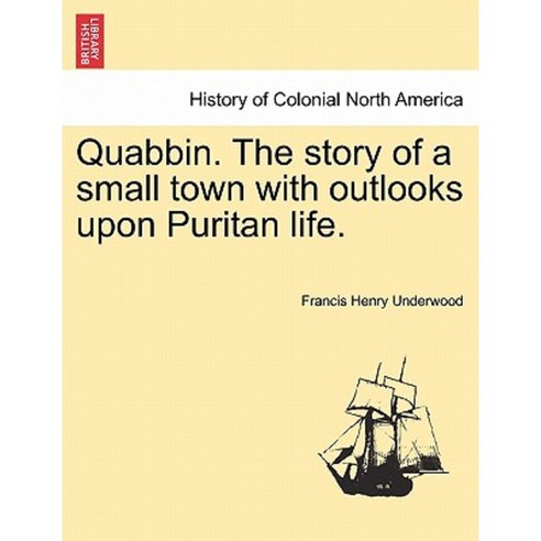 Quabbin. the Story of a Small Town with Outlooks Upon Puritan Life. Paperback, British Library, Historical Print Editions