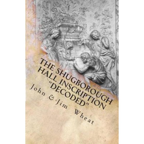 The Shugborough Hall Inscription "Decoded" Paperback, Createspace Independent Publishing Platform