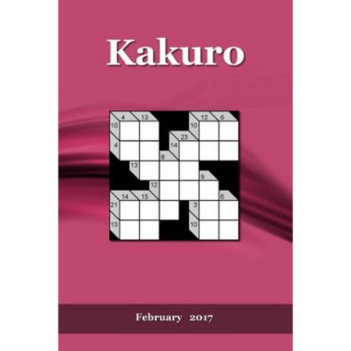 Kakuro: February 2017 Paperback, Createspace Independent Publishing Platform