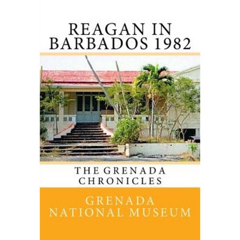 Reagan in Barbados 1982: The Grenada Chronicles Paperback, Createspace Independent Publishing Platform