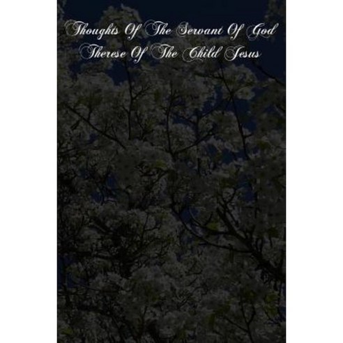 Thoughts of the Servant of God Therese of the Child Jesus Paperback, Createspace Independent Publishing Platform
