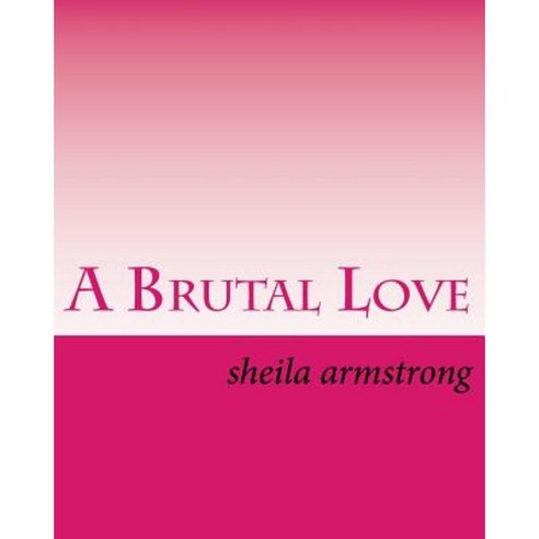 A Brutal Love Paperback, Createspace Independent Publishing Platform