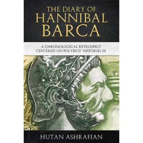 The Diary of Hannibal Barca: A Chronological Retrospect Centered on Polybius'' Histories III Paperback, Institute of Civilisation Press
