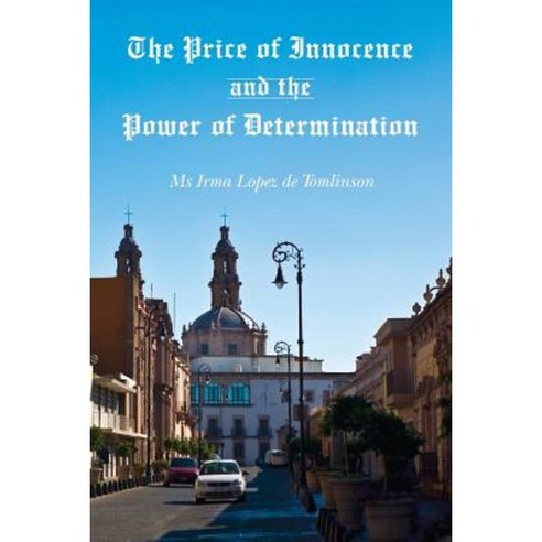 The Price of Innocence and the Power of Determination Paperback, Createspace Independent Publishing Platform