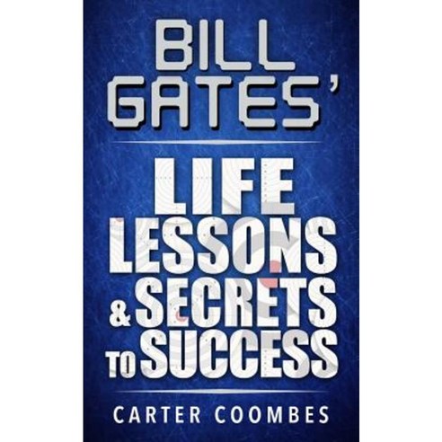 Bill Gates Life Lessons & Secrets to Success: Entrepeneur Millionaire Startup Paperback, Createspace Independent Publishing Platform