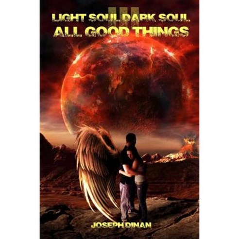 Light Soul Dark Soul III - All Good Things Paperback, Createspace Independent Publishing Platform