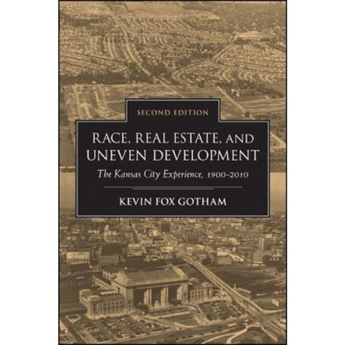 Race Real Estate and Uneven Development Second Edition: The Kansas City Experience 1900-2010 Paperback, State University of New York Press