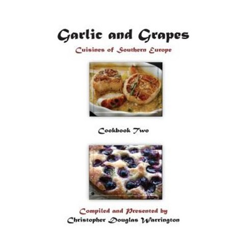 Garlic and Grapes: Cookbook Two Paperback, Createspace Independent Publishing Platform