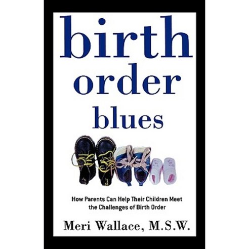 Birth Order Blues: How Parents Can Help Their Children Meet the Challenges of Their Birth Order Paperback, St. Martins Press-3pl