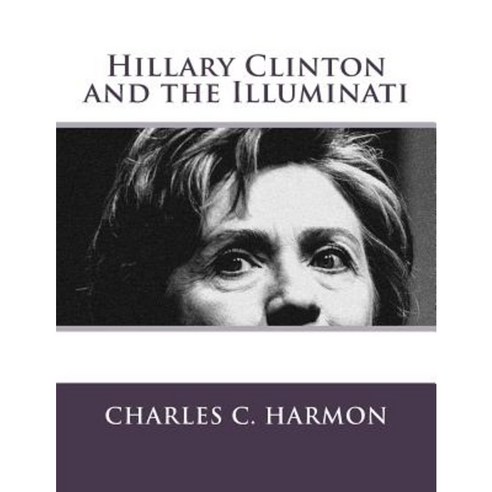 Hillary Clinton and the Illuminati Paperback, Createspace Independent Publishing Platform