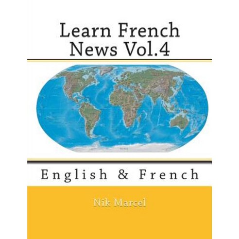 Learn French News Vol.4: English & French Paperback, Createspace Independent Publishing Platform