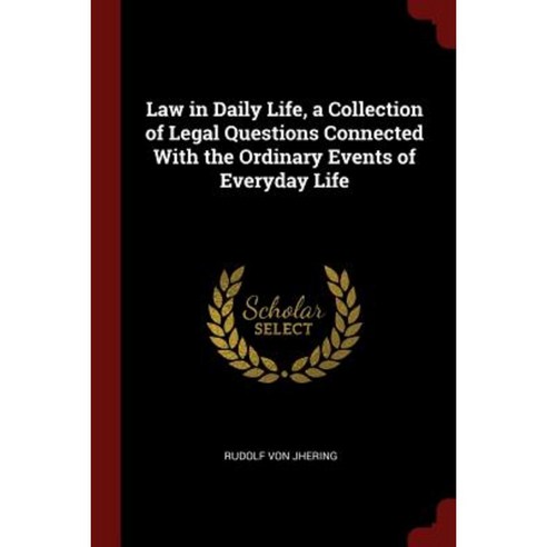 Law in Daily Life a Collection of Legal Questions Connected with the Ordinary Events of Everyday Life Paperback, Andesite Press