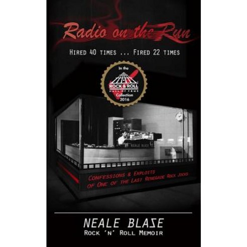 Radio on the Run: Hired 40 Times ... Fired 22 Rock ''n'' Roll Memoir of 60''s and 70''s Renegade DJ Paperback, Createspace Independent Publishing Platform
