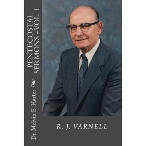 Pentecostal Sermons Vol. 1: R. J. Varnell Paperback, Createspace Independent Publishing Platform