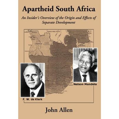 Apartheid South Africa: An Insider''s Overview of the Origin and Effects of Separate Development Hardcover, iUniverse