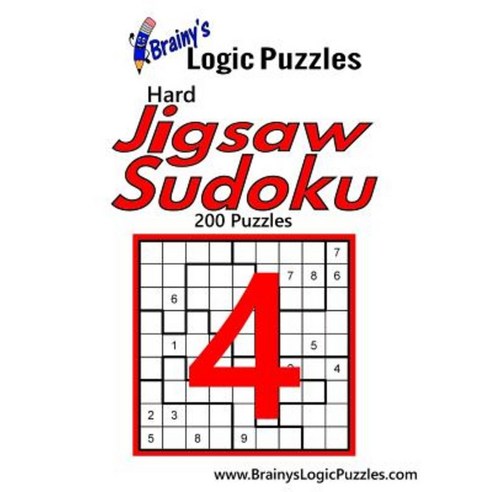 Brainy''s Logic Puzzles Hard Jigsaw Sudoku #4: 200 Puzzles Paperback, Createspace Independent Publishing Platform