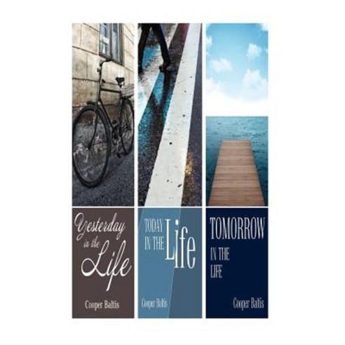 Today in the Life Yesterday in the Life and Tomorrow in the Life Paperback, Createspace Independent Publishing Platform
