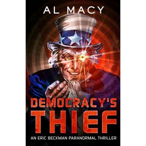 Democracy''s Thief: An Eric Beckman Paranormal Thriller Paperback, Createspace Independent Publishing Platform
