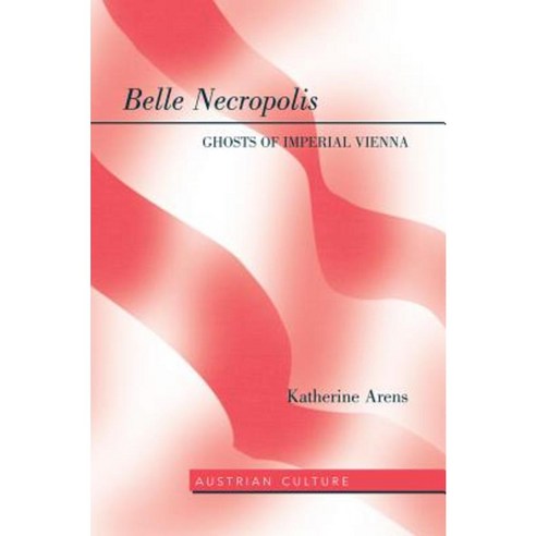 Belle Necropolis: Ghosts of Imperial Vienna Hardcover, Peter Lang Inc., International Academic Publi