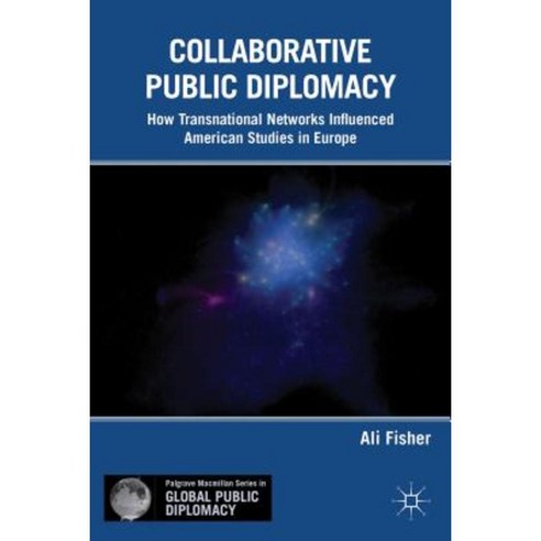 Collaborative Public Diplomacy: How Transnational Networks Influenced American Studies in Europe Hardcover, Palgrave MacMillan