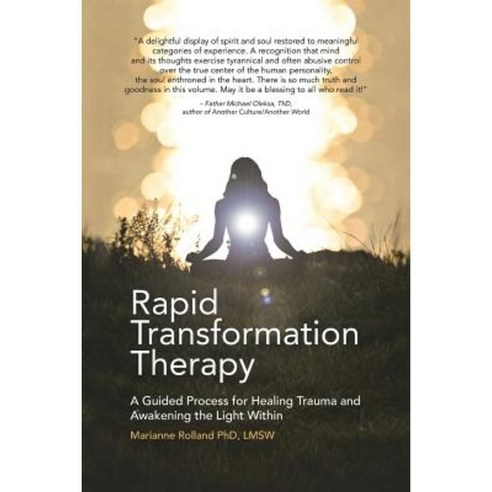Rapid Transformation Therapy: A Guided Process for Healing Trauma and Awakening the Light Within Paperback, Balboa Press