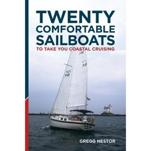 Twenty Comfortable Sailboats to Take You Coastal Cruising Paperback, Createspace Independent Publishing Platform