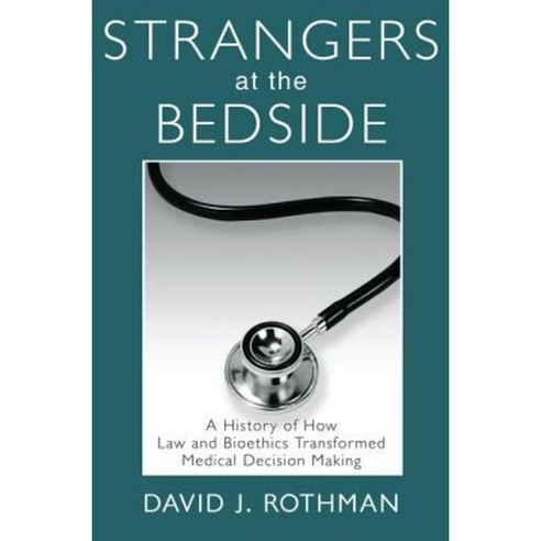 Strangers at the Bedside: A History of How Law and Bioethics Transformed Medical Decision Making Paperback, Taylor & Francis