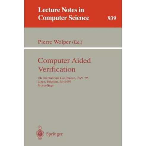 Computer Aided Verification: 7th International Conference Cav ''95 Liege Belgium July 3 - 5 1995. Proceedings Paperback, Springer