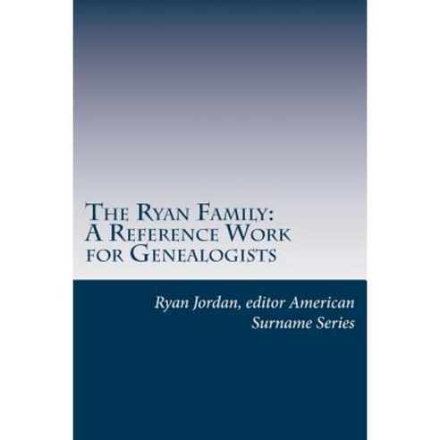 The Ryan Family: A Reference Work for Genealogists Paperback, Createspace Independent Publishing Platform