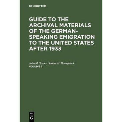 Guide to the Archival Materials of the German-Speaking Emigration to the United States After 1933. Volume 2 Hardcover, de Gruyter
