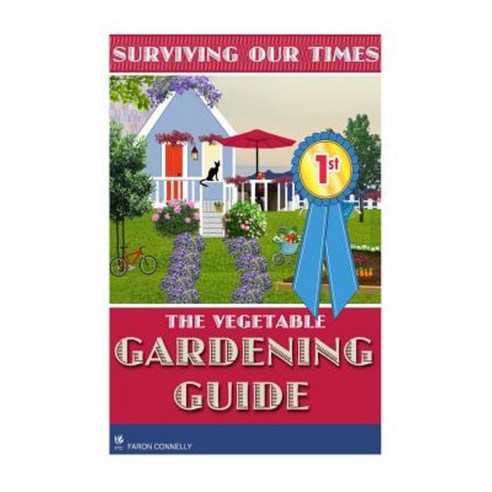 The Vegetable Gardening Guide: Surviving Our Times Paperback, Createspace Independent Publishing Platform