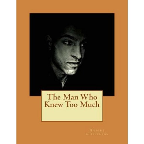 The Man Who Knew Too Much: Contains Twelve Stories Paperback, Createspace Independent Publishing Platform