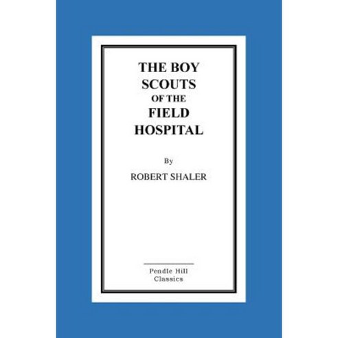 The Boy Scouts of the Field Hospital Paperback, Createspace Independent Publishing Platform