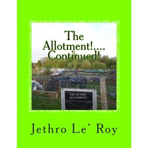 The Allotment!....Continued! Paperback, Createspace Independent Publishing Platform