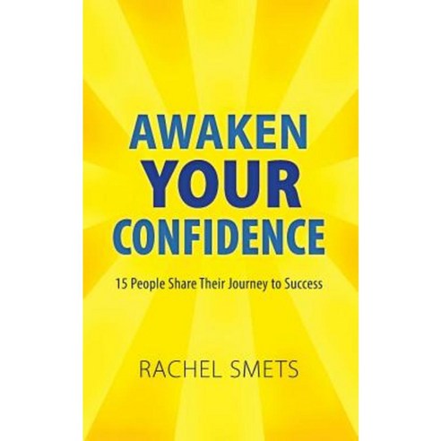 Awaken Your Confidence: 15 People Share Their Journey to Success Paperback, Createspace Independent Publishing Platform