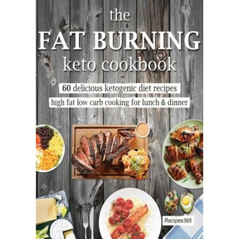 The Fat Burning Keto Cookbook: 60 Delicious Ketogenic Diet Recipes Paperback, Createspace Independent Publishing Platform