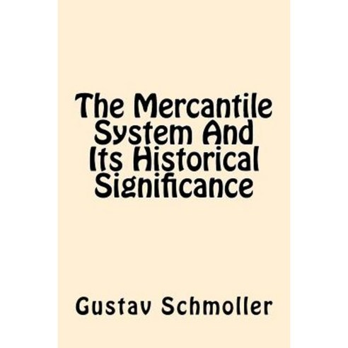 The Mercantile System and Its Historical Significance Paperback, Createspace Independent Publishing Platform