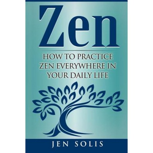 Zen: How to Practice Zen Everywhere in Your Daily Life Paperback ...