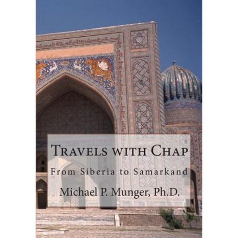 Travels with Chap: From Siberia to Samarkand Paperback, Createspace Independent Publishing Platform