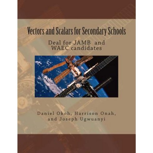 Vectors and Scalars for Secondary School Students: Deal for Jamb and Waec Candidates Paperback, Createspace Independent Publishing Platform
