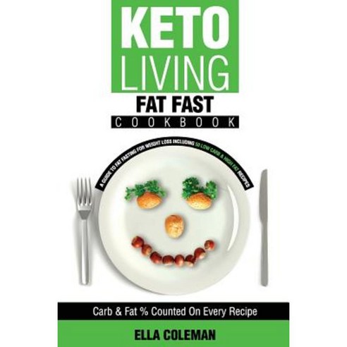 Keto Living - Fat Fast Cookbook: A Guide to Fasting for Weight Loss Including 50 Low Carb & High Fat Recipes Paperback, Visual Magic Productions