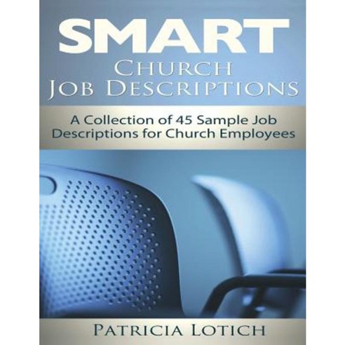 Church Job Descriptions: A Collection of 45 Sample Job Descriptions for Church Employees Paperback, Createspace Independent Publishing Platform