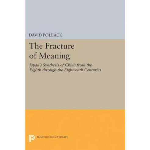 The Fracture of Meaning: Japan''s Synthesis of China from the Eighth Through the Eighteenth Centuries Hardcover, Princeton University Press