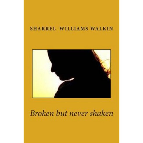 Broken But Never Shaken Paperback, Createspace Independent Publishing Platform